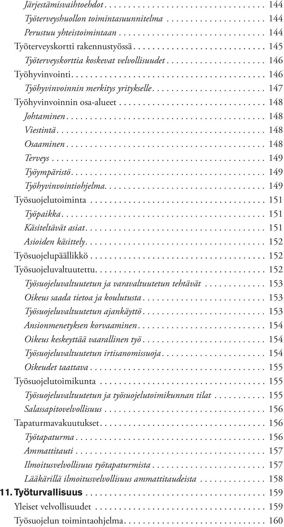 ... 149 Työhyvinvointiohjelma.... 149 Työsuojelutoiminta... 151 Työpaikka.... 151 Käsiteltävät asiat.... 151 Asioiden käsittely.... 152 Työsuojelupäällikkö... 152 Työsuojeluvaltuutettu.