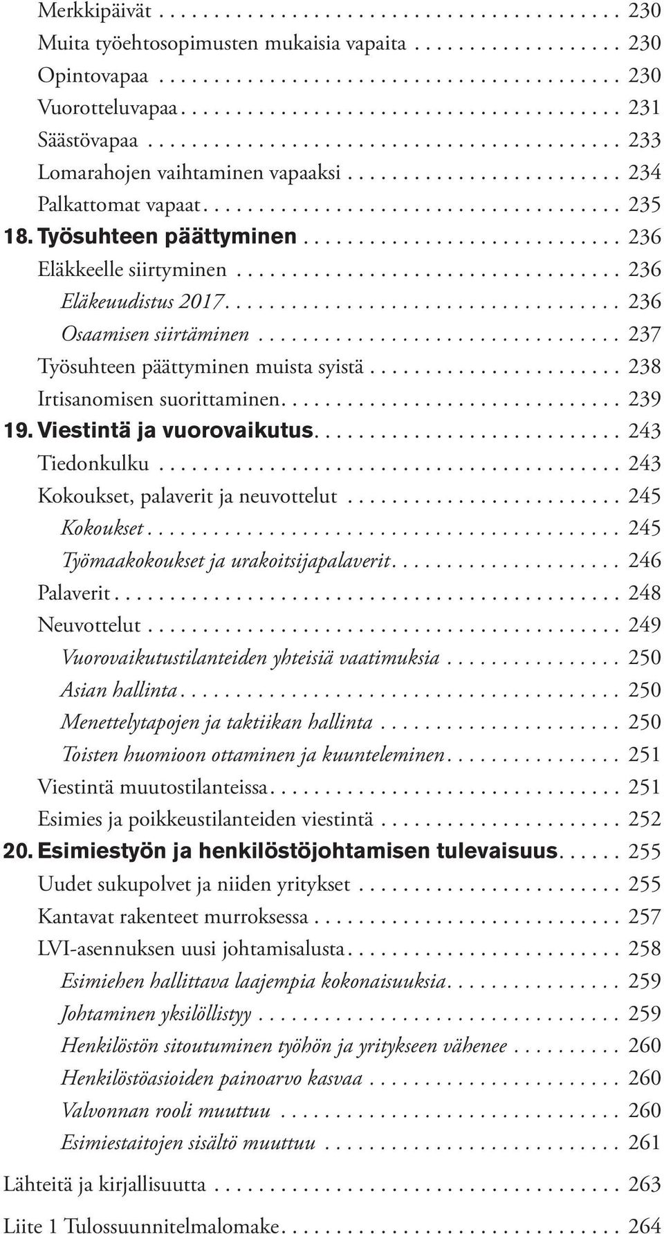 Viestintä ja vuorovaikutus.... 243 Tiedonkulku... 243 Kokoukset, palaverit ja neuvottelut... 245 Kokoukset.... 245 Työmaakokoukset ja urakoitsijapalaverit.... 246 Palaverit.... 248 Neuvottelut.