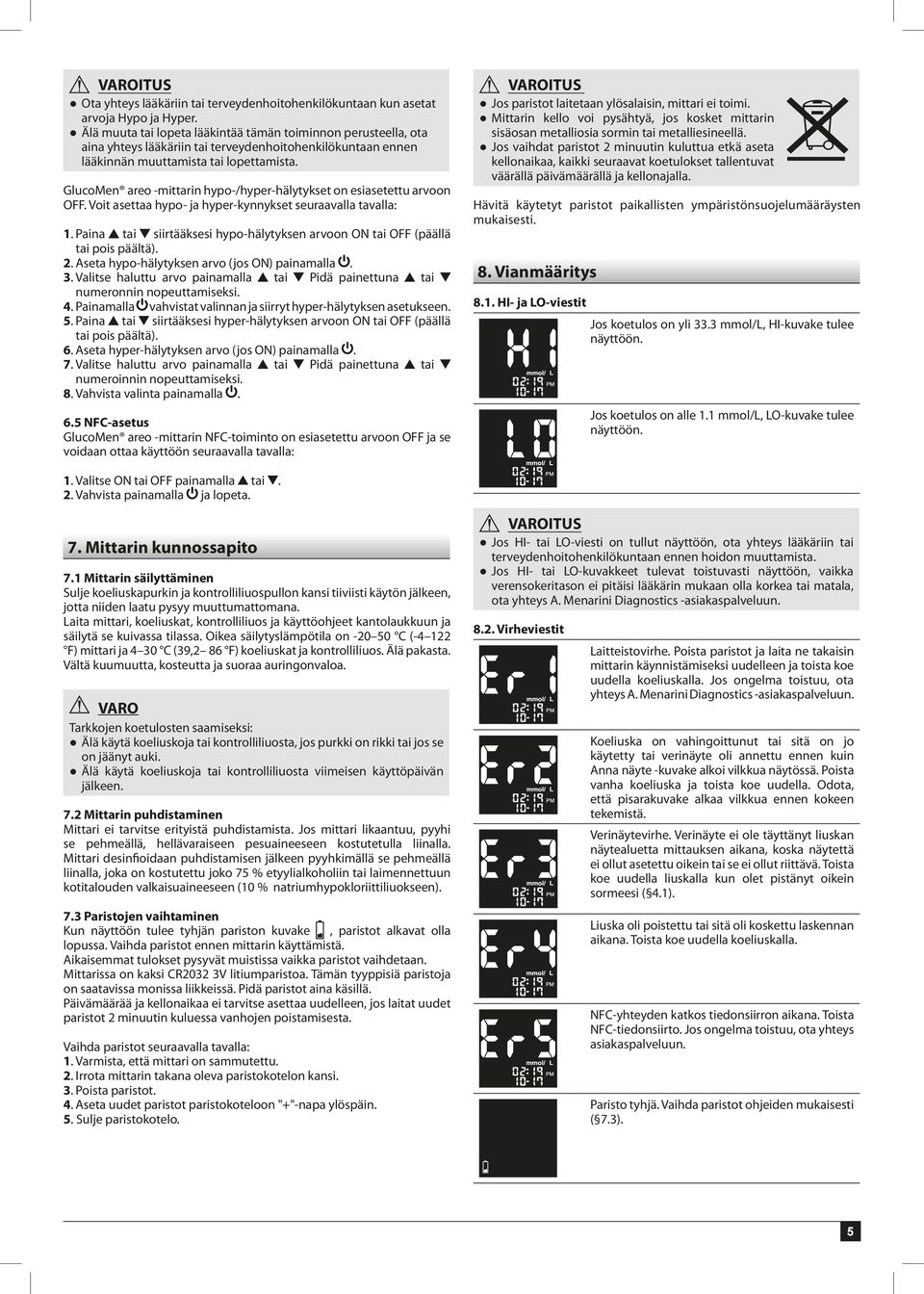 GlucoMen areo -mittarin hypo-/hyper-hälytykset on esiasetettu arvoon OFF. Voit asettaa hypo- ja hyper-kynnykset seuraavalla tavalla: 1.