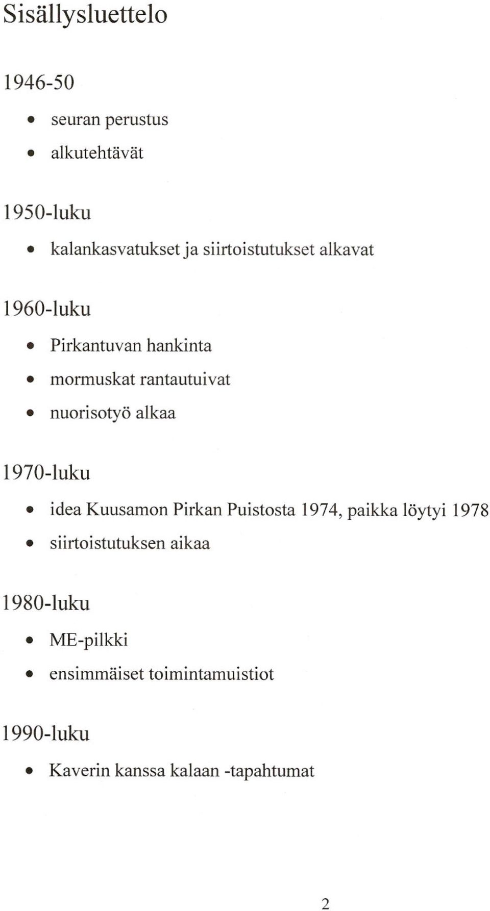 alkaa 1970-luku idea Kuusamon Pirkan Puistosta 1974, paikka löytyi 1978 siirtoistutuksen