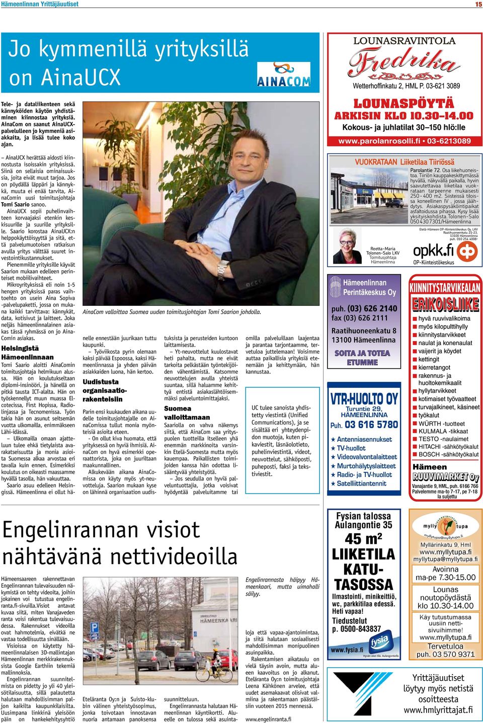 fi 03-6213089 AinaCom valloittaa Suomea uuden toimitusjohtajan Tomi Saarion johdolla. AinaUCX herättää aidosti kiinnostusta isoissakin yrityksissä.