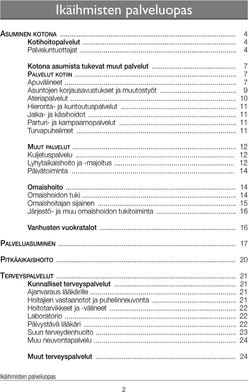.. 11 Muut palvelut... 12 Kuljetuspalvelu... 12 Lyhytaikaishoito ja -majoitus... 12 Päivätoiminta... 14 Omaishoito... 14 Omaishoidon tuki... 14 Omaishoitajan sijainen.
