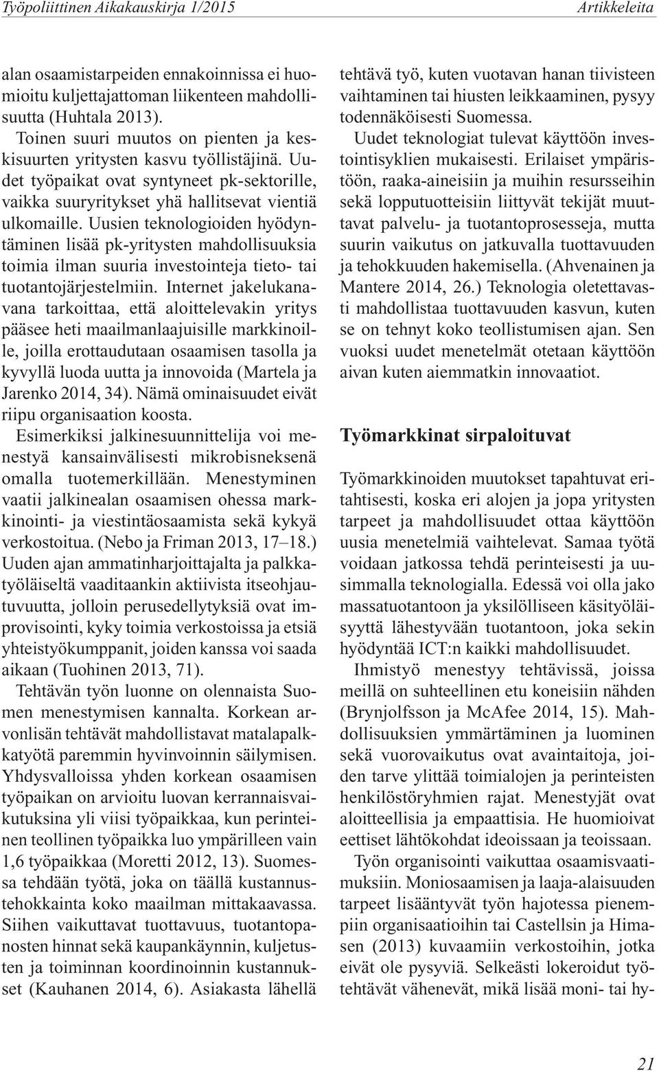 Uusien teknologioiden hyödyntäminen lisää pk-yritysten mahdollisuuksia toimia ilman suuria investointeja tieto- tai tuotantojärjestelmiin.