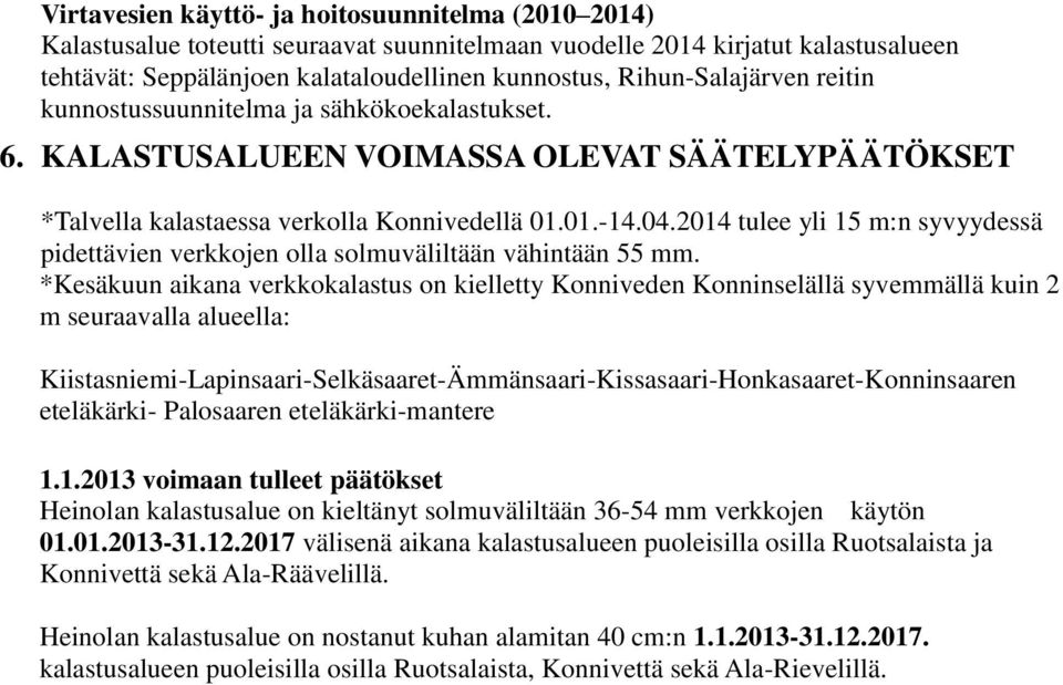 2014 tulee yli 15 m:n syvyydessä pidettävien verkkojen olla solmuväliltään vähintään 55 mm.