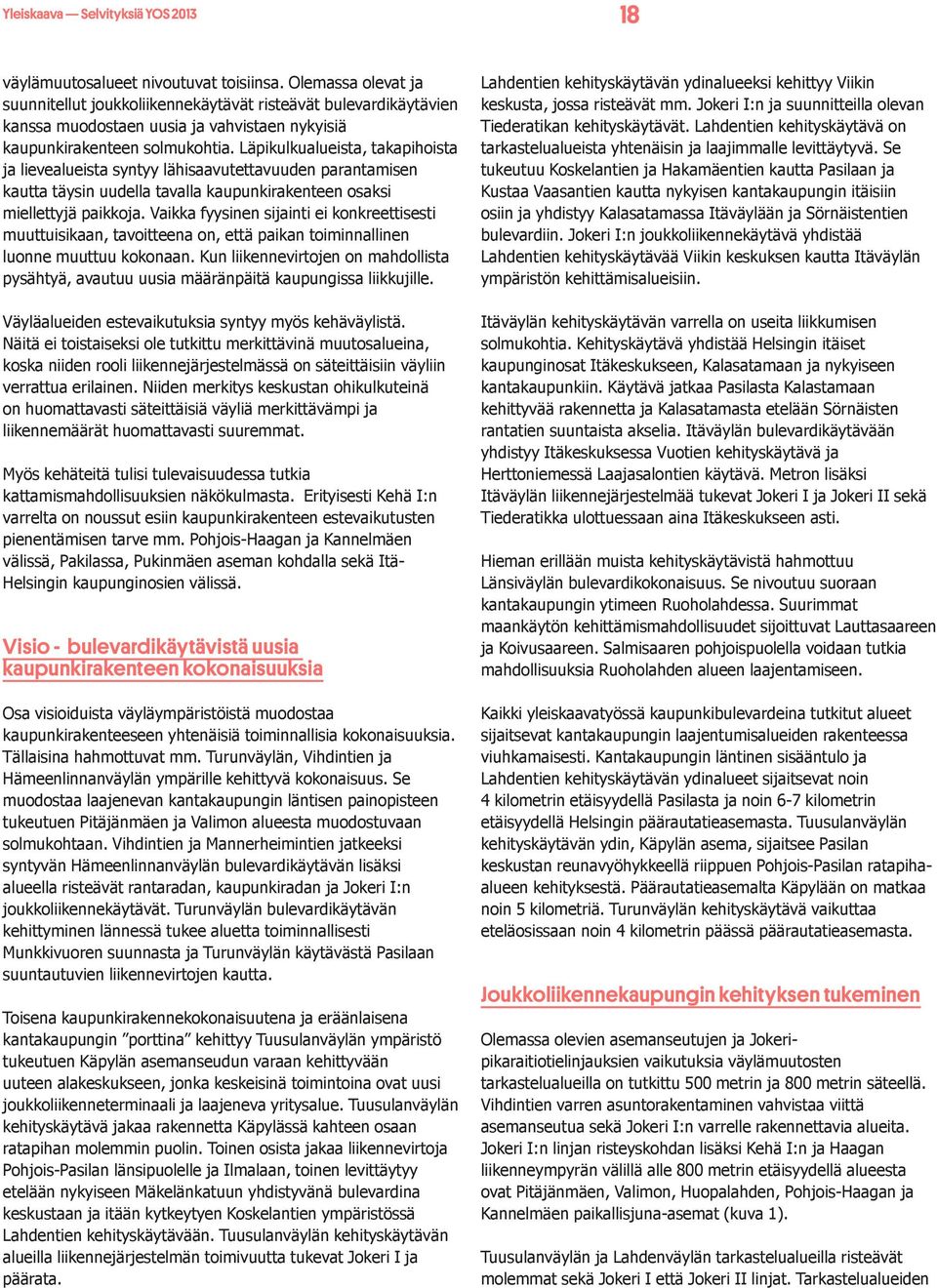 Läpikulkualueista, takapihoista ja lievealueista syntyy lähisaavutettavuuden parantamisen kautta täysin uudella tavalla kaupunkirakenteen osaksi miellettyjä paikkoja.