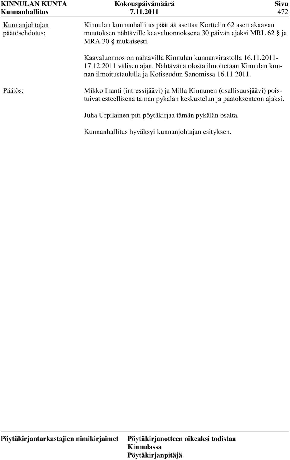 Nähtävänä olosta ilmoitetaan Kinnulan kunnan ilmoitustaululla ja Kotiseudun Sanomissa 16.11.2011.