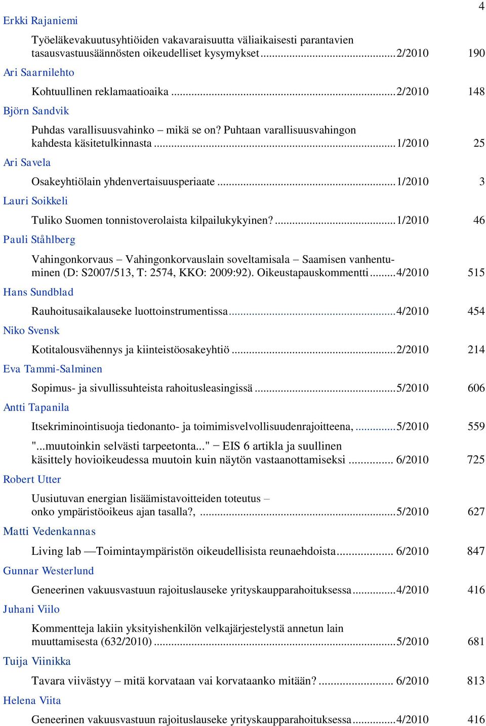 .. 1/2010 3 Lauri Soikkeli Tuliko Suomen tonnistoverolaista kilpailukykyinen?