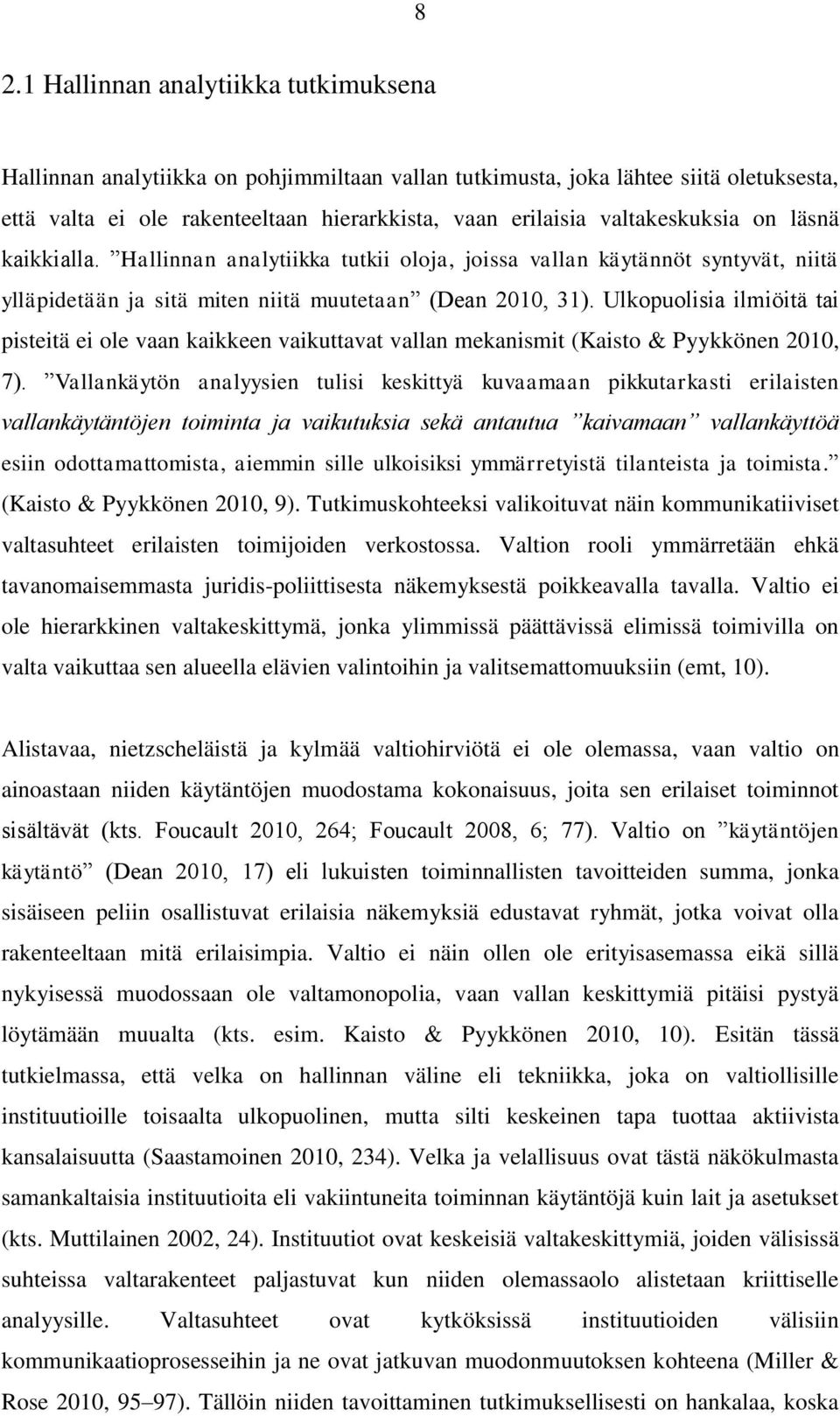 Ulkopuolisia ilmiöitä tai pisteitä ei ole vaan kaikkeen vaikuttavat vallan mekanismit (Kaisto & Pyykkönen 2010, 7).