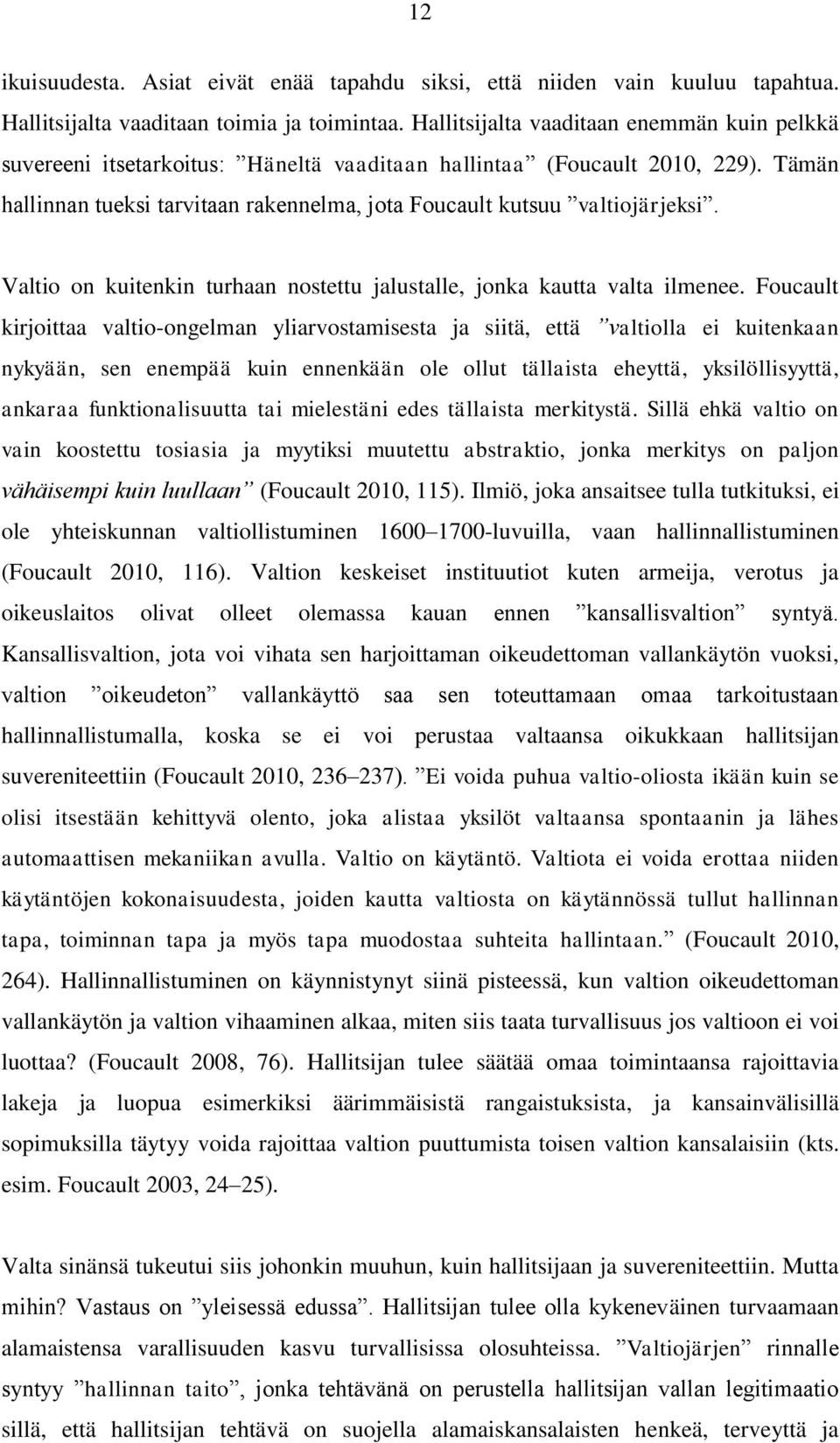 Valtio on kuitenkin turhaan nostettu jalustalle, jonka kautta valta ilmenee.