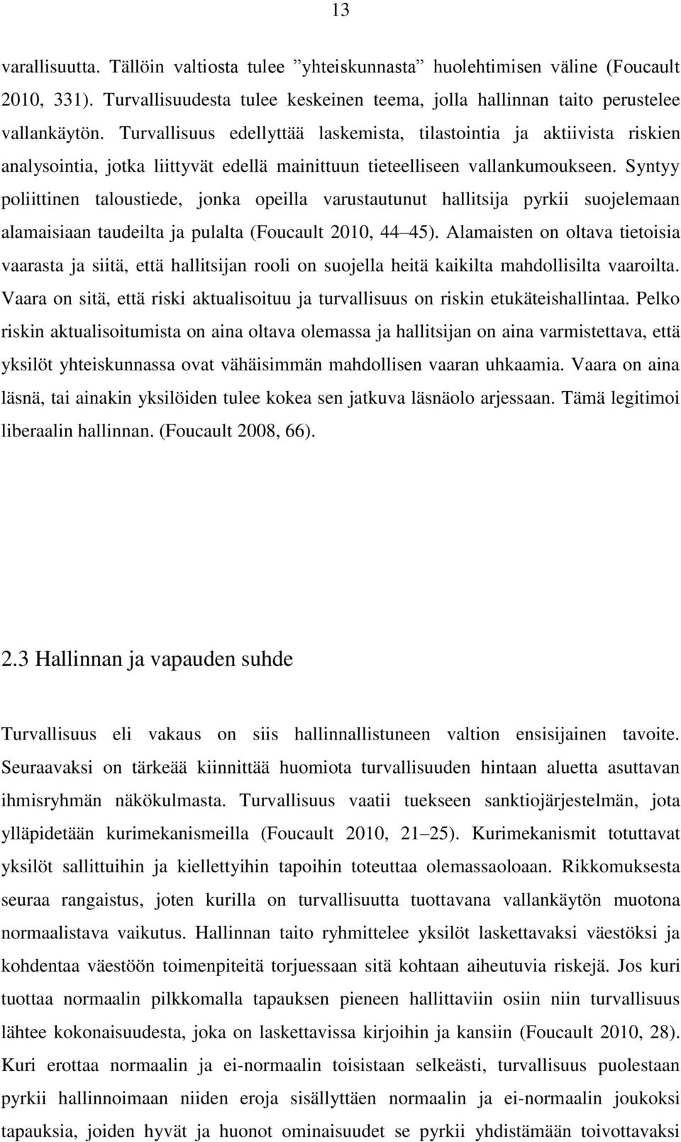 Syntyy poliittinen taloustiede, jonka opeilla varustautunut hallitsija pyrkii suojelemaan alamaisiaan taudeilta ja pulalta (Foucault 2010, 44 45).