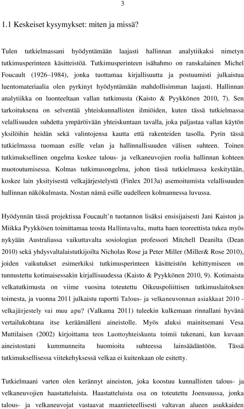 Hallinnan analytiikka on luonteeltaan vallan tutkimusta (Kaisto & Pyykkönen 2010, 7).