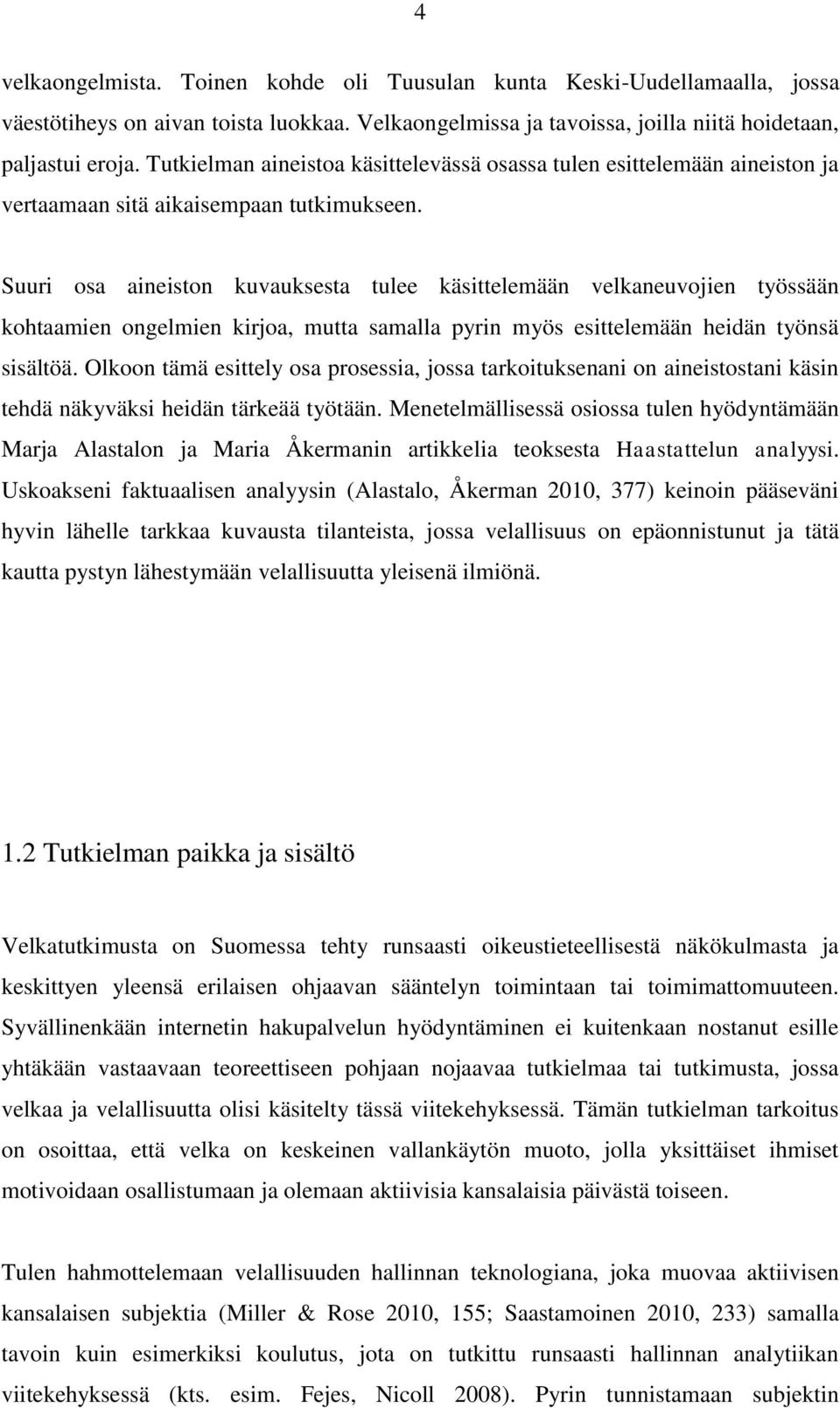 Suuri osa aineiston kuvauksesta tulee käsittelemään velkaneuvojien työssään kohtaamien ongelmien kirjoa, mutta samalla pyrin myös esittelemään heidän työnsä sisältöä.