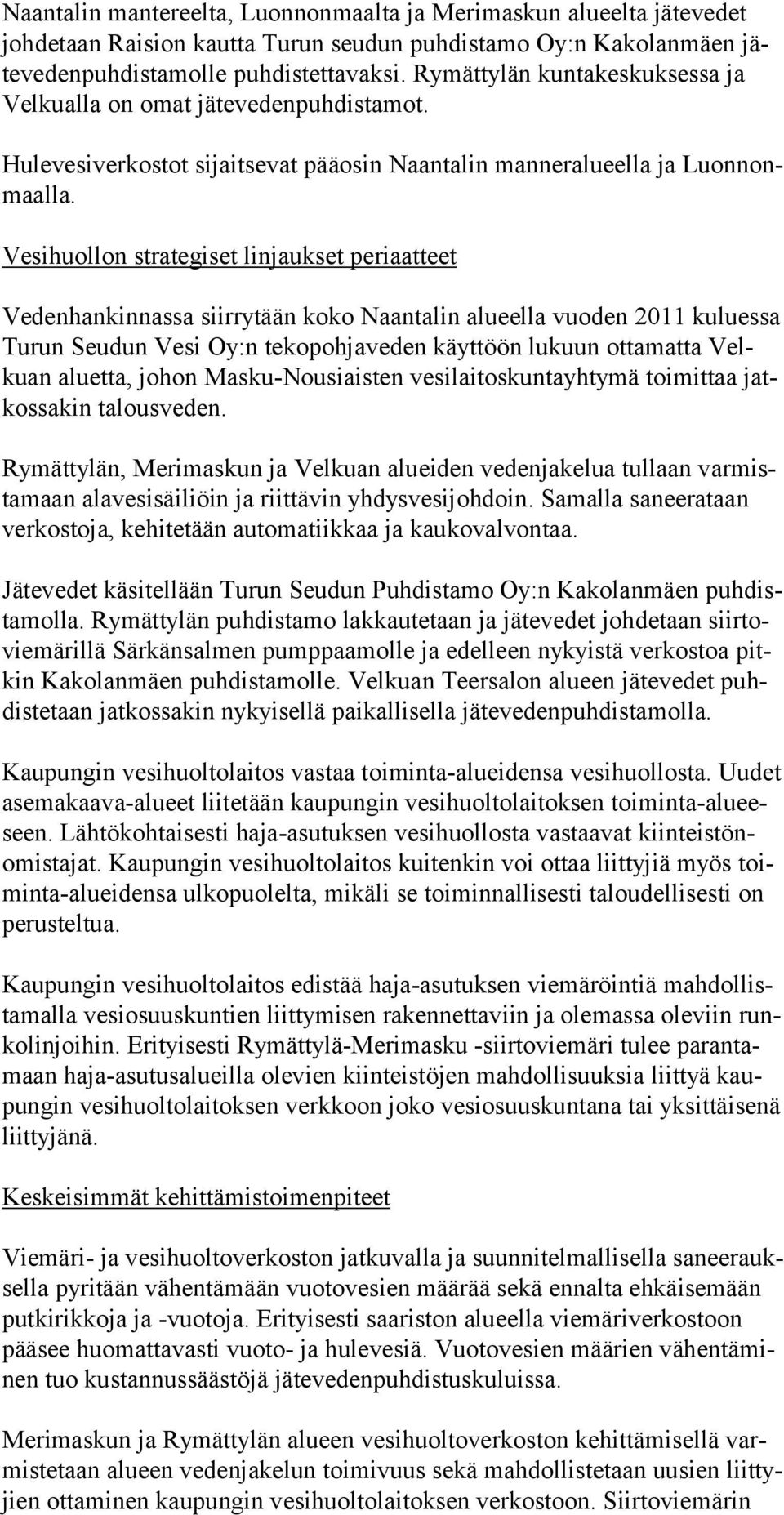 Vesihuollon strategiset linjaukset periaatteet Vedenhankinnassa siirrytään koko Naantalin alueella vuoden 2011 kuluessa Turun Seudun Vesi Oy:n tekopohjaveden käyttöön lukuun ottamatta Velkuan