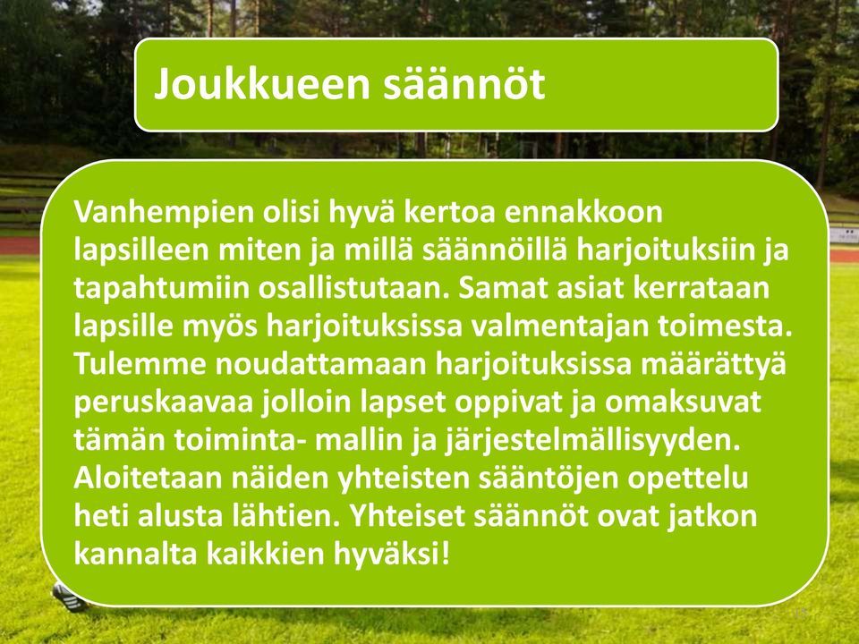 Tulemme noudattamaan harjoituksissa määrättyä peruskaavaa jolloin lapset oppivat ja omaksuvat tämän toiminta- mallin ja