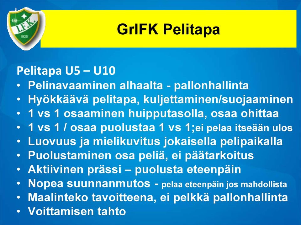 itseään ulos Luovuus ja mielikuvitus jokaisella pelipaikalla Puolustaminen osa peliä, ei päätarkoitus Aktiivinen