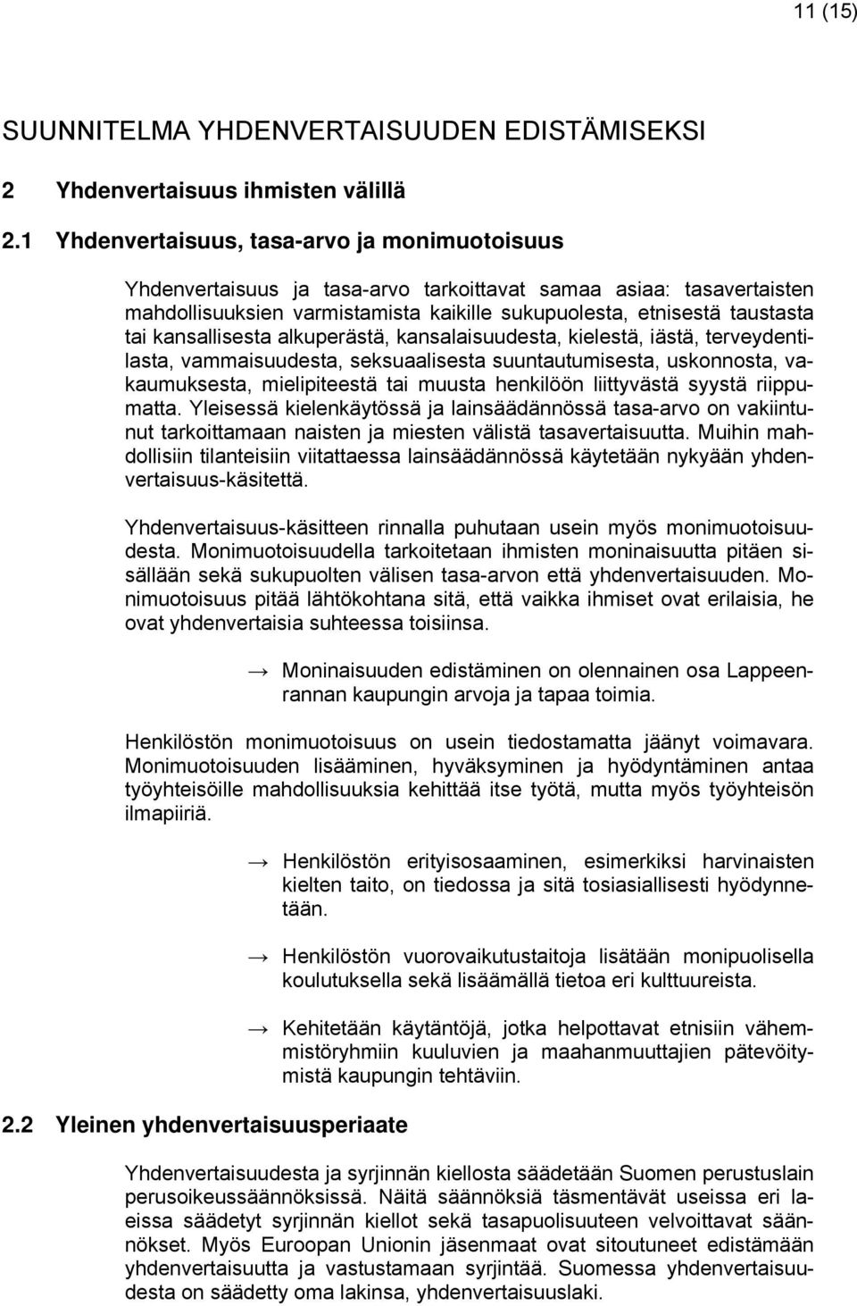 kansallisesta alkuperästä, kansalaisuudesta, kielestä, iästä, terveydentilasta, vammaisuudesta, seksuaalisesta suuntautumisesta, uskonnosta, vakaumuksesta, mielipiteestä tai muusta henkilöön