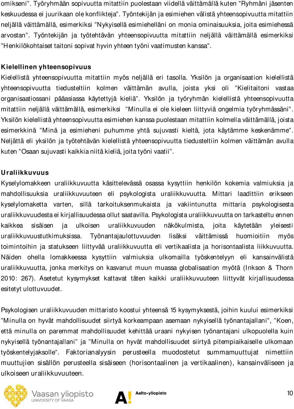 Työntekijän ja työtehtävän yhteensopivuutta mitattiin neljällä väittämällä esimerkiksi Henkilökohtaiset taitoni sopivat hyvin yhteen työni vaatimusten kanssa.