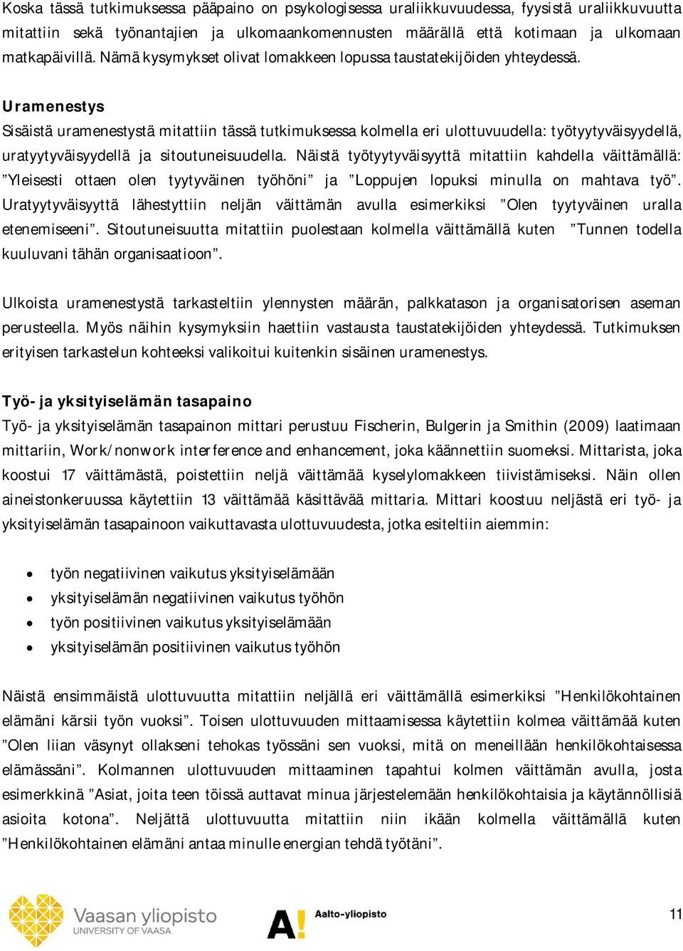 Uramenestys Sisäistä uramenestystä mitattiin tässä tutkimuksessa kolmella eri ulottuvuudella: työtyytyväisyydellä, uratyytyväisyydellä ja sitoutuneisuudella.