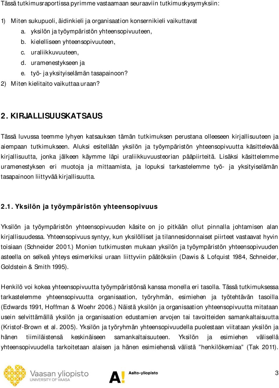 Miten kielitaito vaikuttaa uraan? 2. KIRJALLISUUSKATSAUS Tässä luvussa teemme lyhyen katsauksen tämän tutkimuksen perustana olleeseen kirjallisuuteen ja aiempaan tutkimukseen.