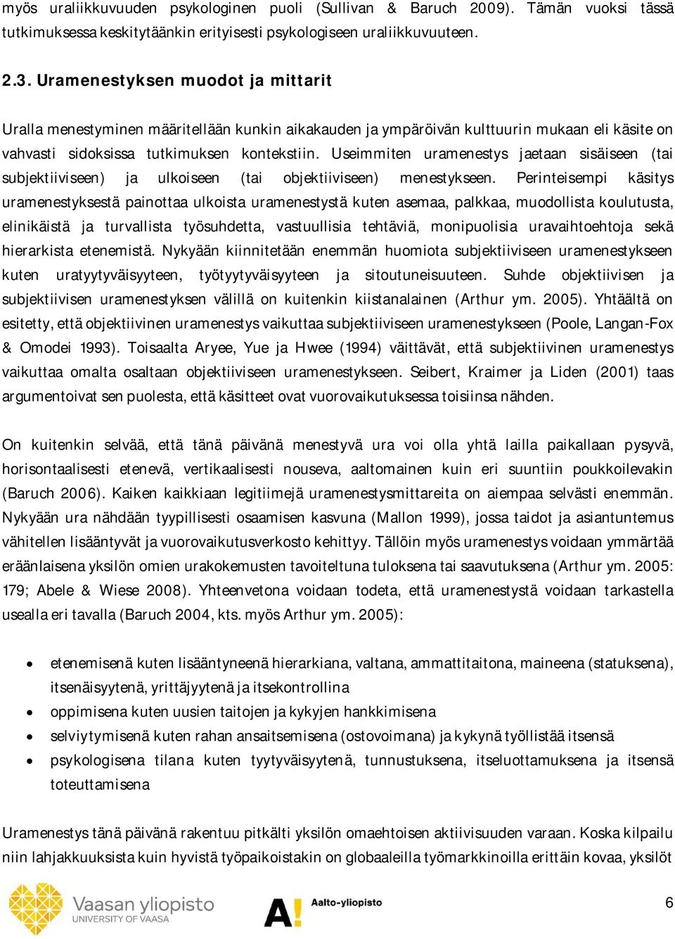 Useimmiten uramenestys jaetaan sisäiseen (tai subjektiiviseen) ja ulkoiseen (tai objektiiviseen) menestykseen.