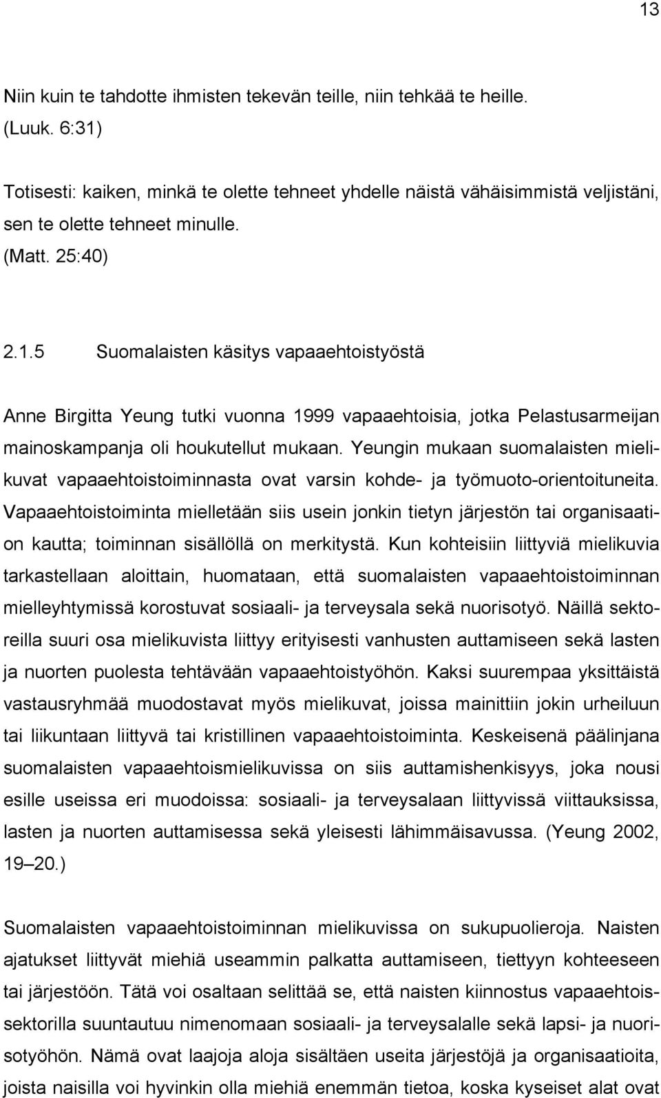 Yeungin mukaan suomalaisten mielikuvat vapaaehtoistoiminnasta ovat varsin kohde- ja työmuoto-orientoituneita.