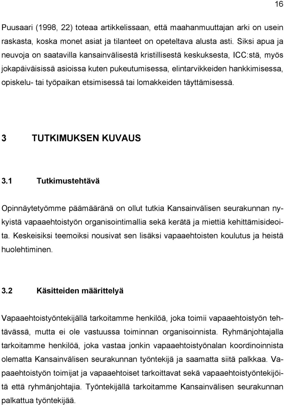 etsimisessä tai lomakkeiden täyttämisessä. 3 TUTKIMUKSEN KUVAUS 3.