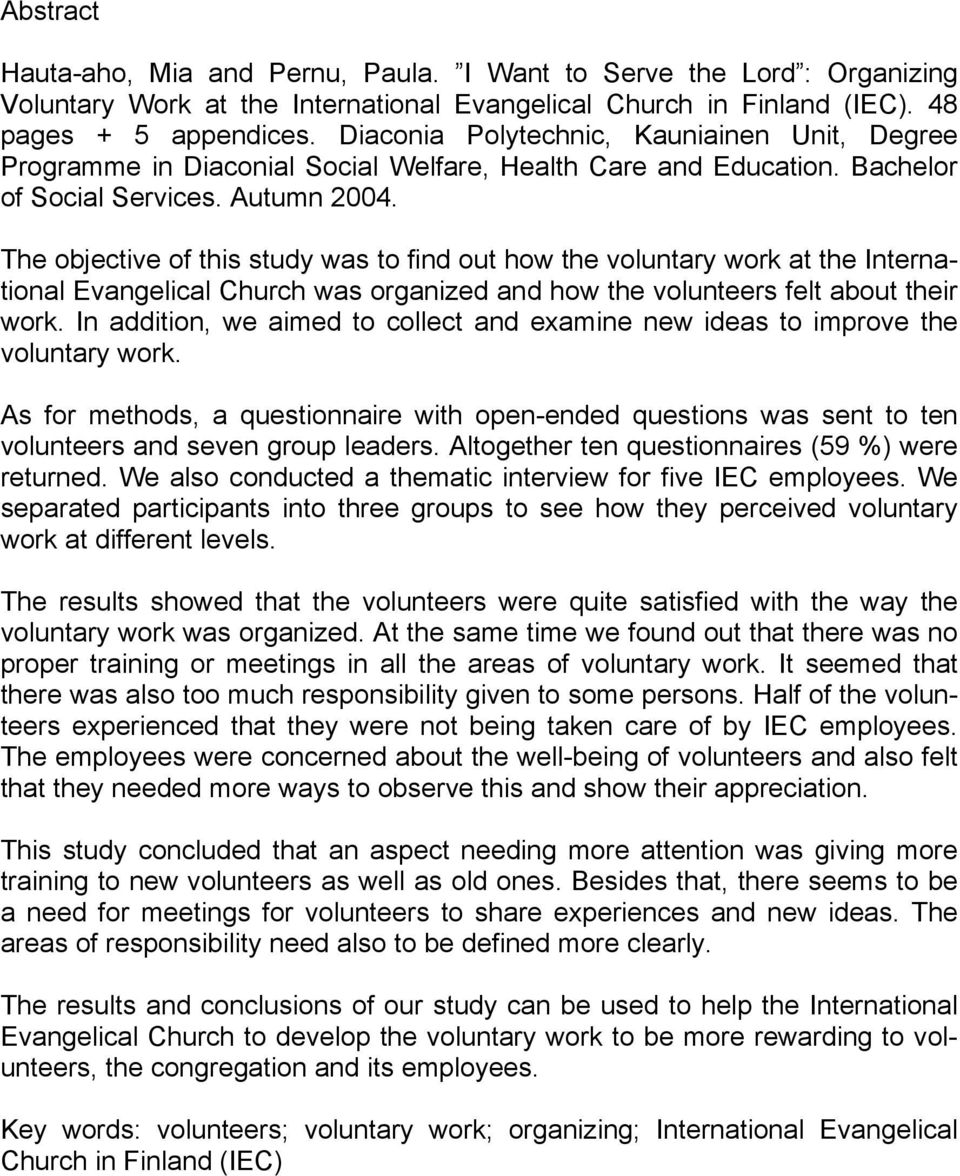 The objective of this study was to find out how the voluntary work at the International Evangelical Church was organized and how the volunteers felt about their work.