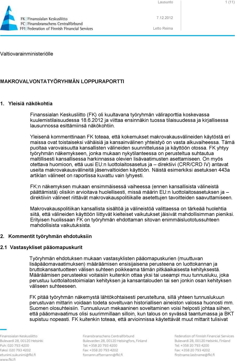 2012 ja viittaa ensinnäkin tuossa tilaisuudessa ja kirjallisessa lausunnossa esittämiinsä näkökohtiin.