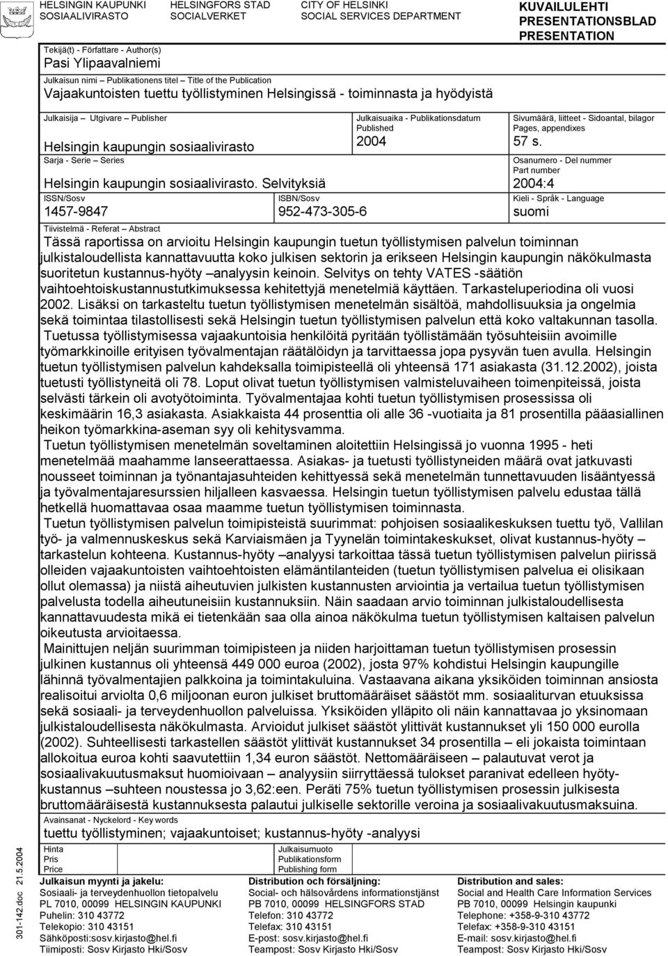 2004 Julkaisija Utgivare Publisher Helsingin kaupungin sosiaalivirasto Sarja - Serie Series Helsingin kaupungin sosiaalivirasto.