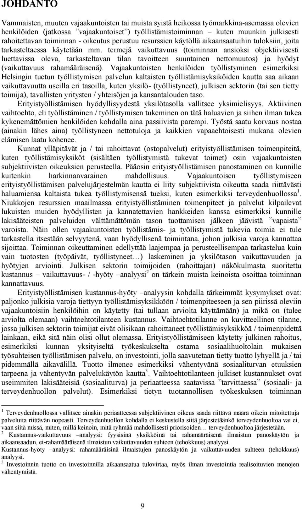 termejä vaikuttavuus (toiminnan ansioksi objektiivisesti luettavissa oleva, tarkasteltavan tilan tavoitteen suuntainen nettomuutos) ja hyödyt (vaikuttavuus rahamääräisenä).