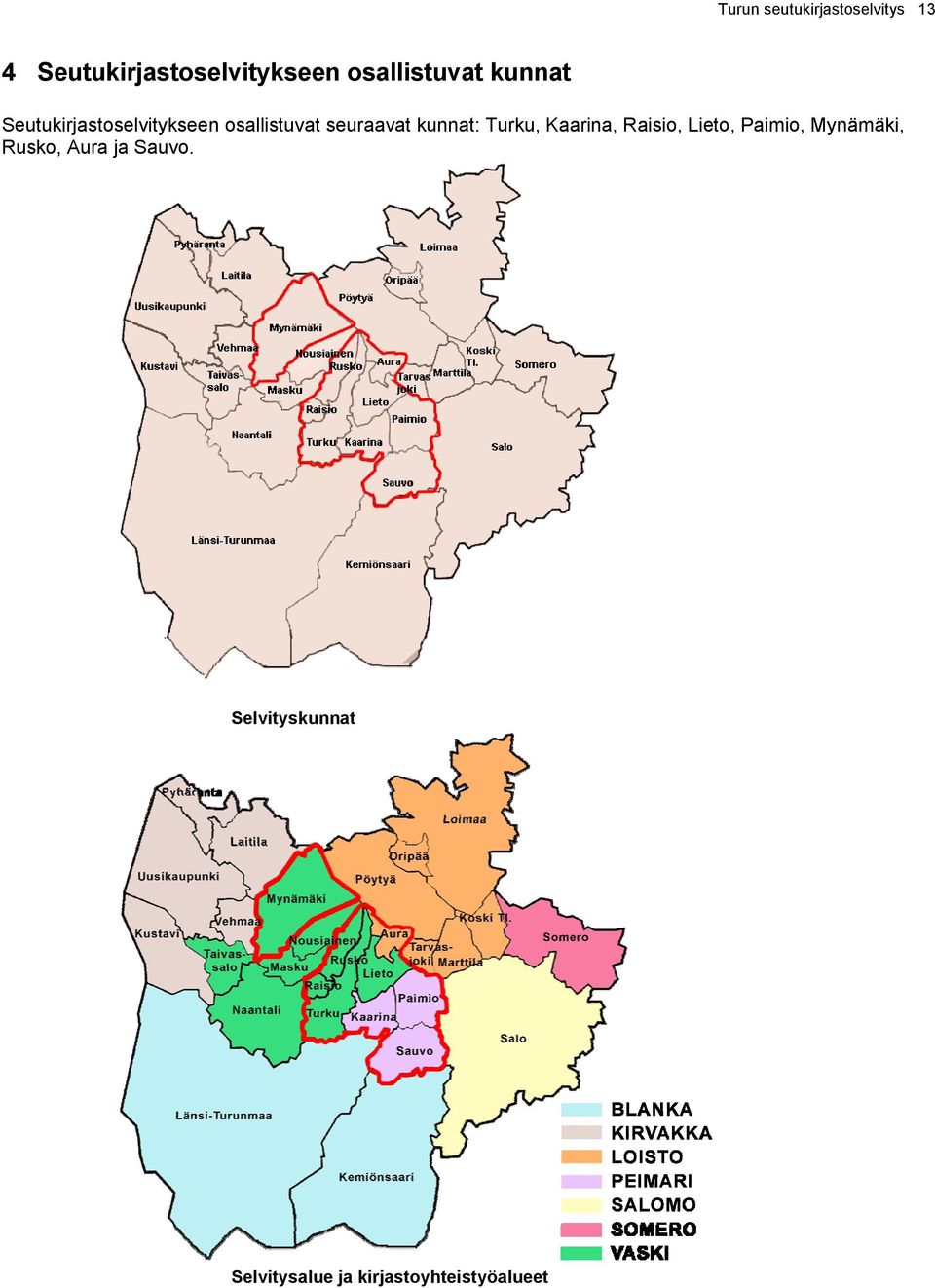 seuraavat kunnat: Turku, Kaarina, Raisio, Lieto, Paimio,