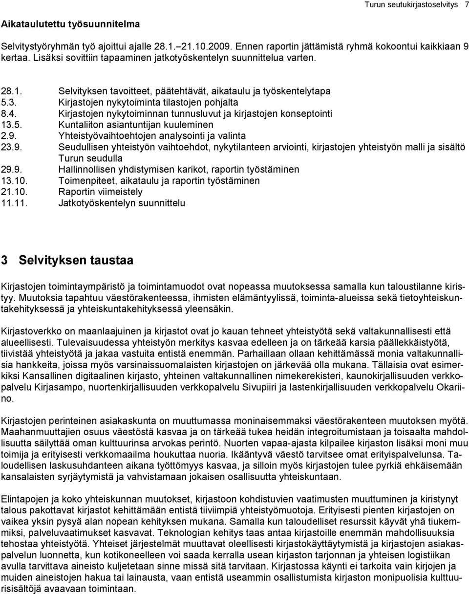 Kirjastojen nykytoiminnan tunnusluvut ja kirjastojen konseptointi 13.5. Kuntaliiton asiantuntijan kuuleminen 2.9.