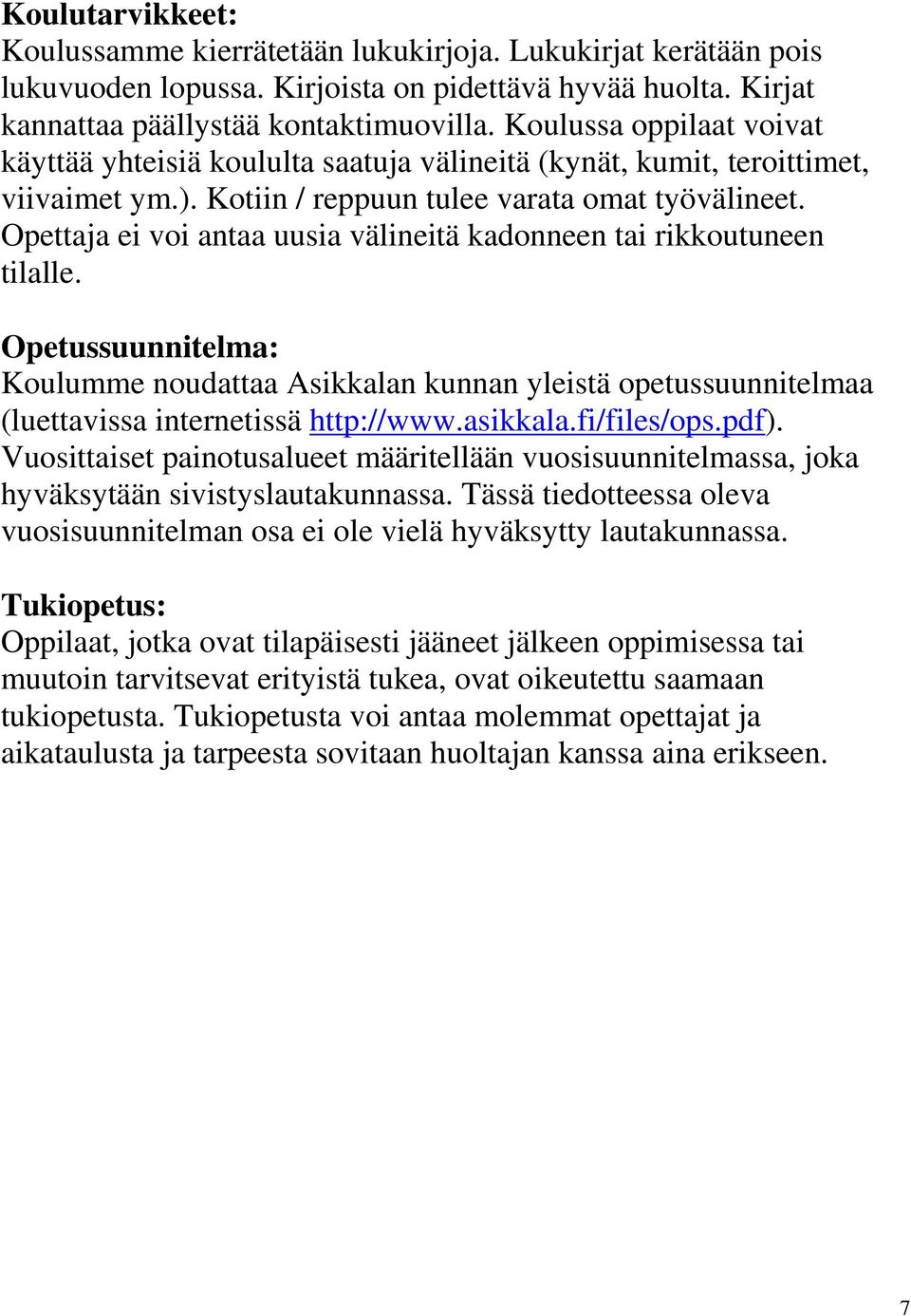 Opettaja ei voi antaa uusia välineitä kadonneen tai rikkoutuneen tilalle. Opetussuunnitelma: Koulumme noudattaa Asikkalan kunnan yleistä opetussuunnitelmaa (luettavissa internetissä http://www.