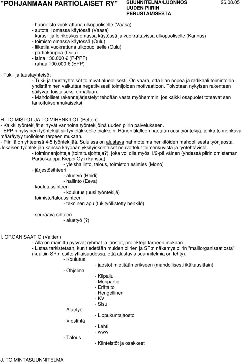 On vaara, että liian nopea ja radikaali toimintojen yhdistäminen vaikuttaa negatiivisesti toimijoiden motivaatioon. Toivotaan nykyisen rakenteen säilyvän toistaiseksi ennallaan.