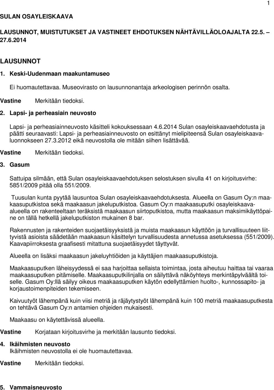 2014 Sulan osayleiskaavaehdotusta ja päätti seuraavasti: Lapsi- ja perheasiainneuvosto on esittänyt mielipiteensä Sulan osayleiskaavaluonnokseen 27.3.