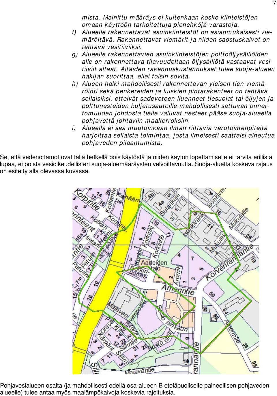 g) Alueelle rakennettavien asuinkiinteistöjen polttoöljysäiliöiden alle on rakennettava tilavuudeltaan öljysäiliötä vastaavat vesitiiviit altaat.