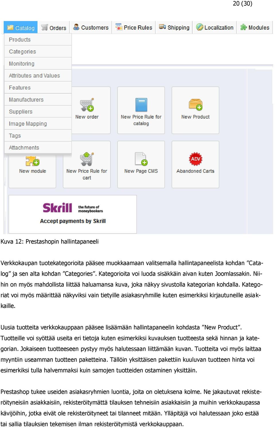 Kategoriat voi myös määrittää näkyviksi vain tietyille asiakasryhmille kuten esimerkiksi kirjautuneille asiakkaille.
