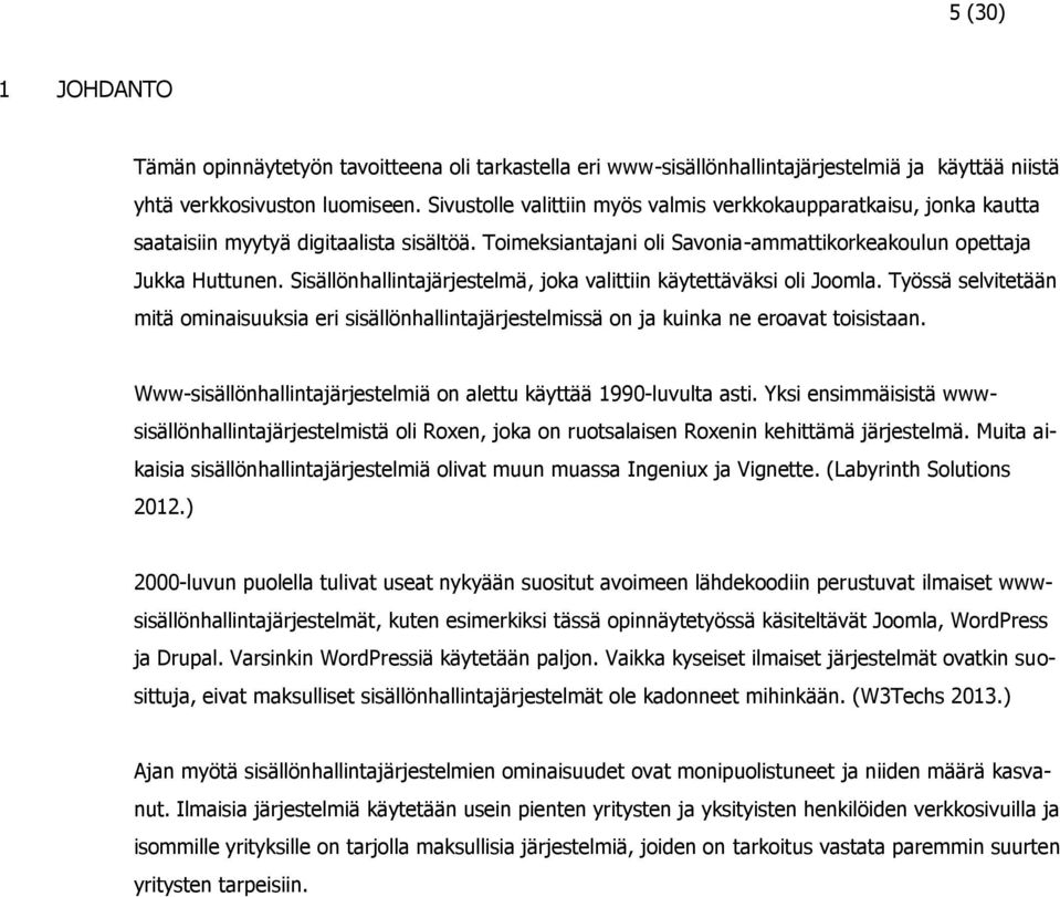 Sisällönhallintajärjestelmä, joka valittiin käytettäväksi oli Joomla. Työssä selvitetään mitä ominaisuuksia eri sisällönhallintajärjestelmissä on ja kuinka ne eroavat toisistaan.
