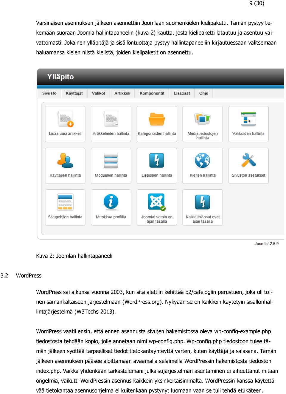 Jokainen ylläpitäjä ja sisällöntuottaja pystyy hallintapaneeliin kirjautuessaan valitsemaan haluamansa kielen niistä kielistä, joiden kielipaketit on asennettu. Kuva 2: Joomlan hallintapaneeli 3.