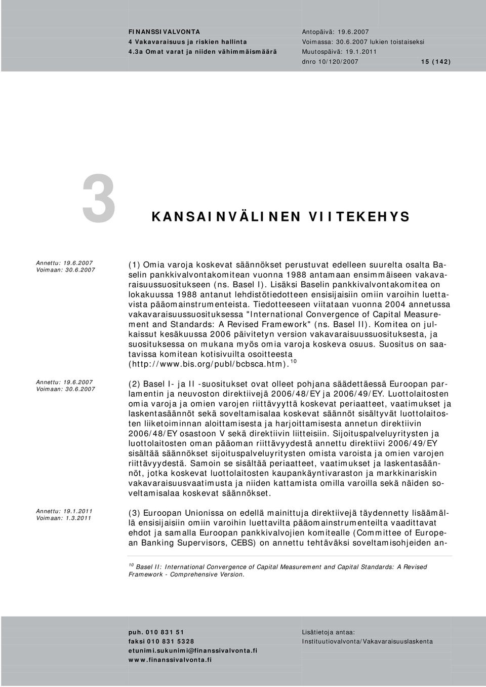 Tiedotteeseen viitataan vuonna 2004 annetussa vakavaraisuussuosituksessa "International Convergence of Capital Measurement and Standards: A Revised Framework" (ns. Basel II).