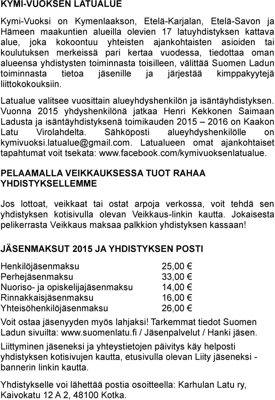 liittokokouksiin. Latualue valitsee vuosittain alueyhdyshenkilön ja isäntäyhdistyksen.