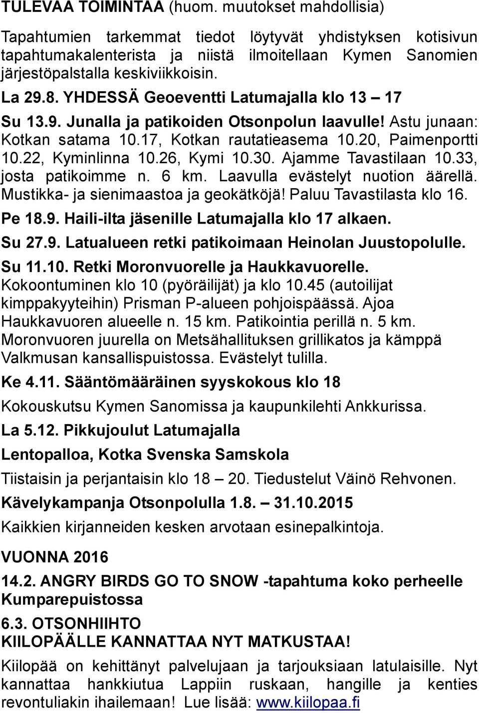 YHDESSÄ Geoeventti Latumajalla klo 13 17 Su 13.9. Junalla ja patikoiden Otsonpolun laavulle! Astu junaan: Kotkan satama 10.17, Kotkan rautatieasema 10.20, Paimenportti 10.22, Kyminlinna 10.