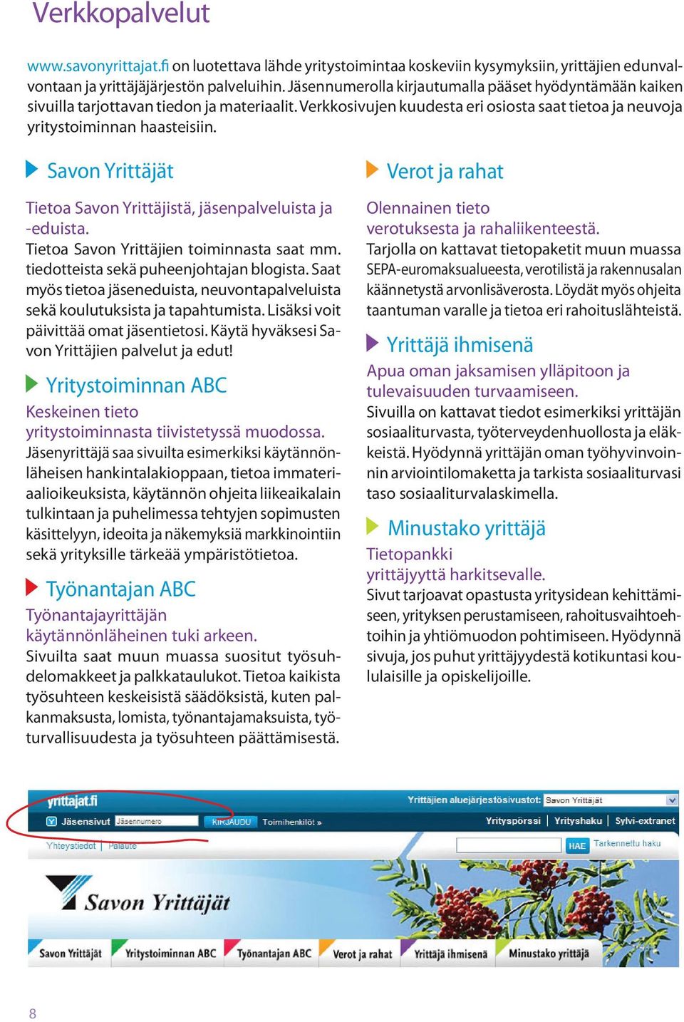 Savon Yrittäjät Tietoa Savon Yrittäjistä, jäsenpalveluista ja -eduista. Tietoa Savon Yrittäjien toiminnasta saat mm. tiedotteista sekä puheenjohtajan blogista.