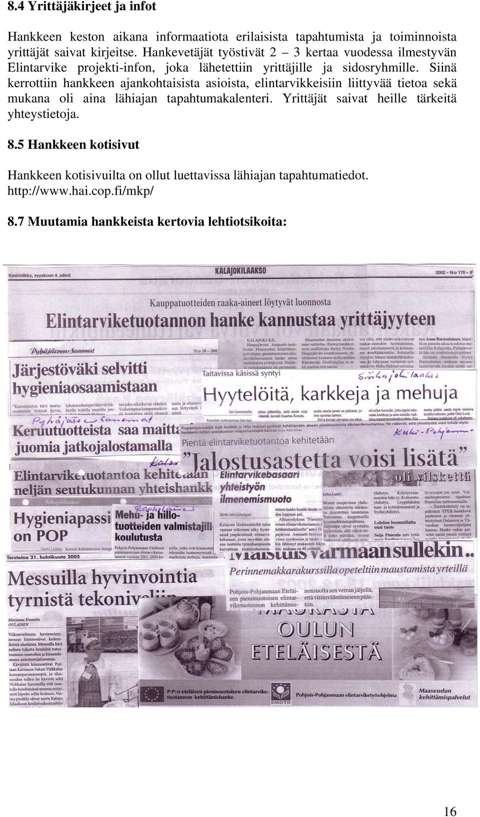 Siinä kerrottiin hankkeen ajankohtaisista asioista, elintarvikkeisiin liittyvää tietoa sekä mukana oli aina lähiajan tapahtumakalenteri.