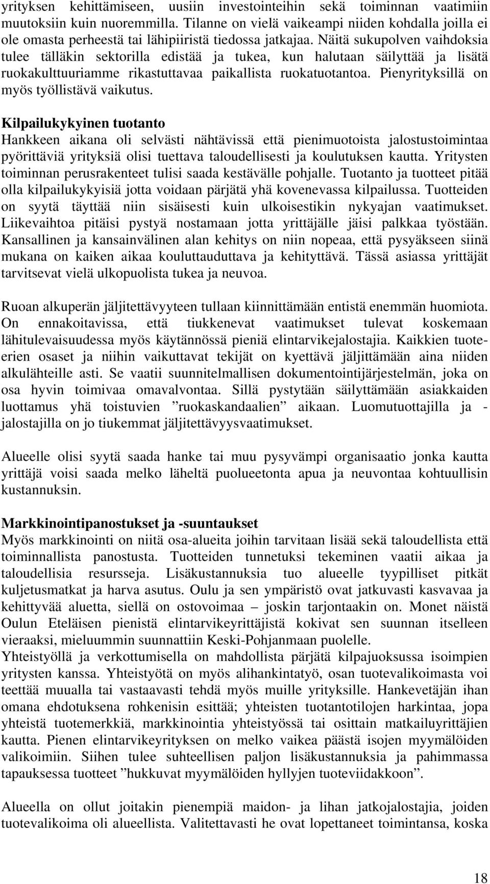 Näitä sukupolven vaihdoksia tulee tälläkin sektorilla edistää ja tukea, kun halutaan säilyttää ja lisätä ruokakulttuuriamme rikastuttavaa paikallista ruokatuotantoa.