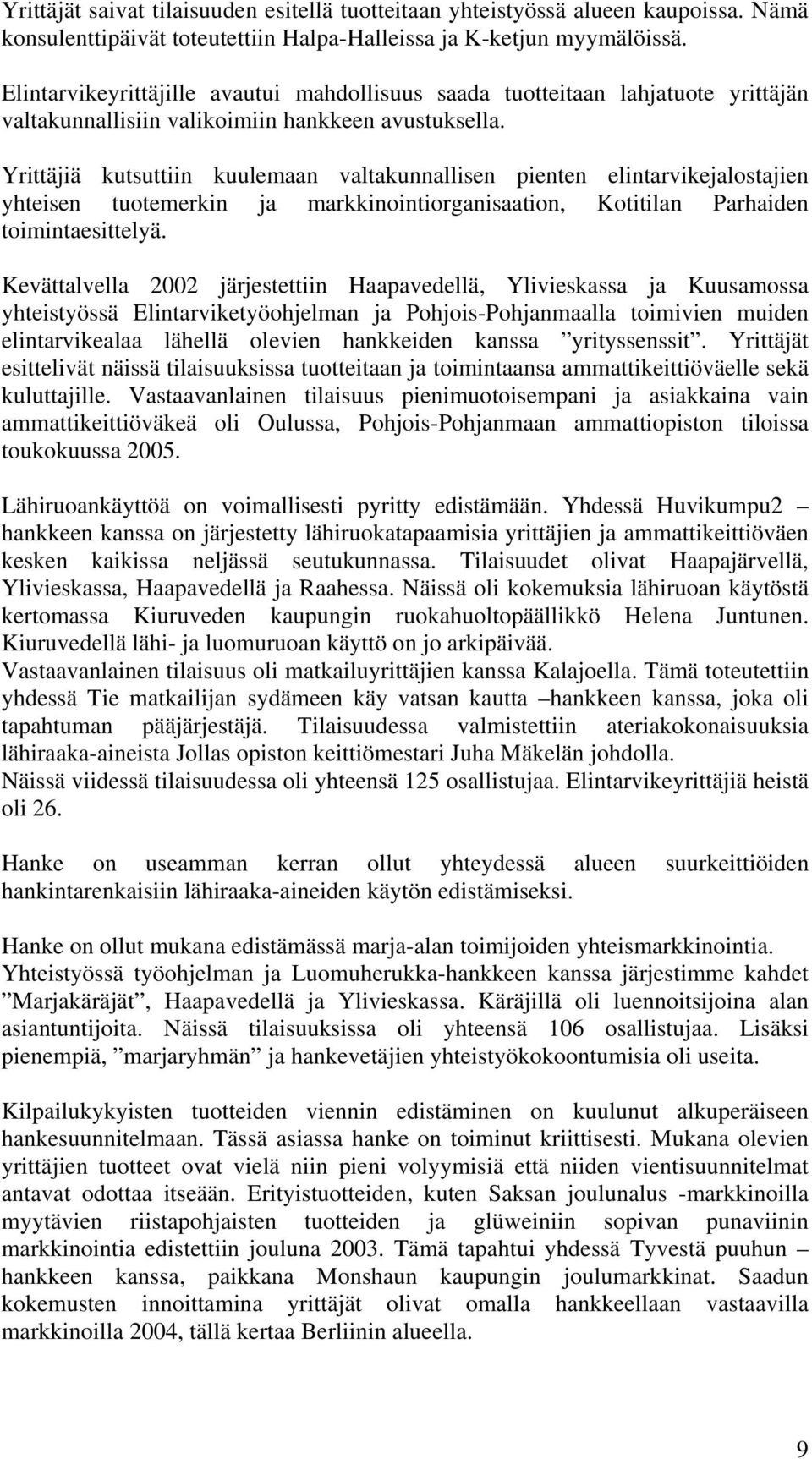 Yrittäjiä kutsuttiin kuulemaan valtakunnallisen pienten elintarvikejalostajien yhteisen tuotemerkin ja markkinointiorganisaation, Kotitilan Parhaiden toimintaesittelyä.