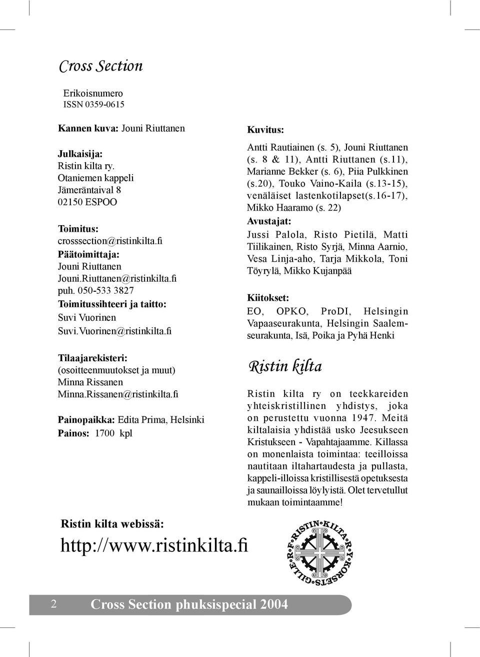 5), Jouni Riuttanen (s. 8 & 11), Antti Riuttanen (s.11), Marianne Bekker (s. 6), Piia Pulkkinen (s.20), Touko Vaino-Kaila (s.13-15), venäläiset lastenkotilapset(s.16-17), Mikko Haaramo (s.