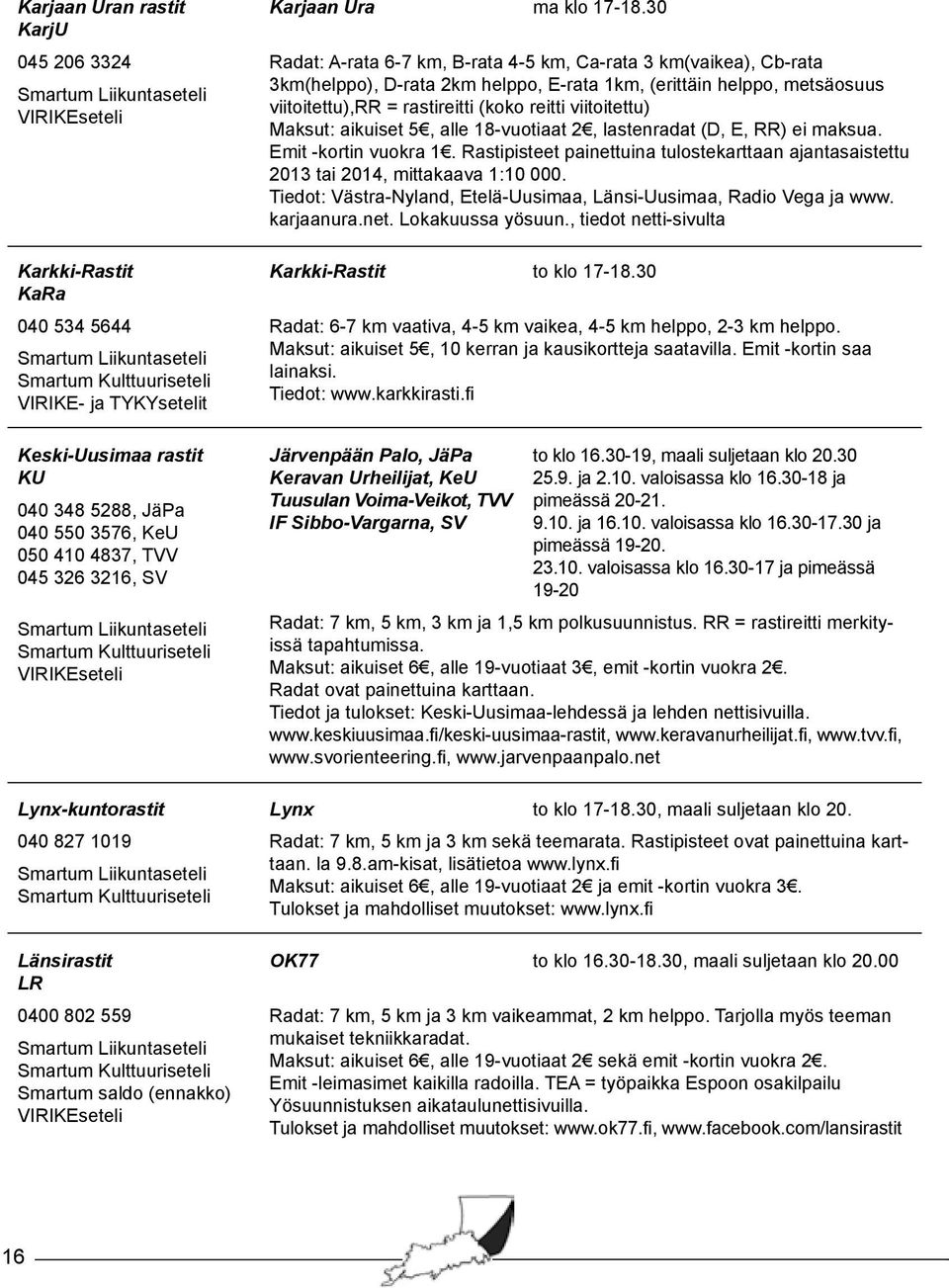 viitoitettu),rr = rastireitti (koko reitti viitoitettu) VIRIKEseteli Maksut: aikuiset 5, alle 18-vuotiaat 2, lastenradat (D, E, RR) ei maksua. Emit -kortin vuokra 1.