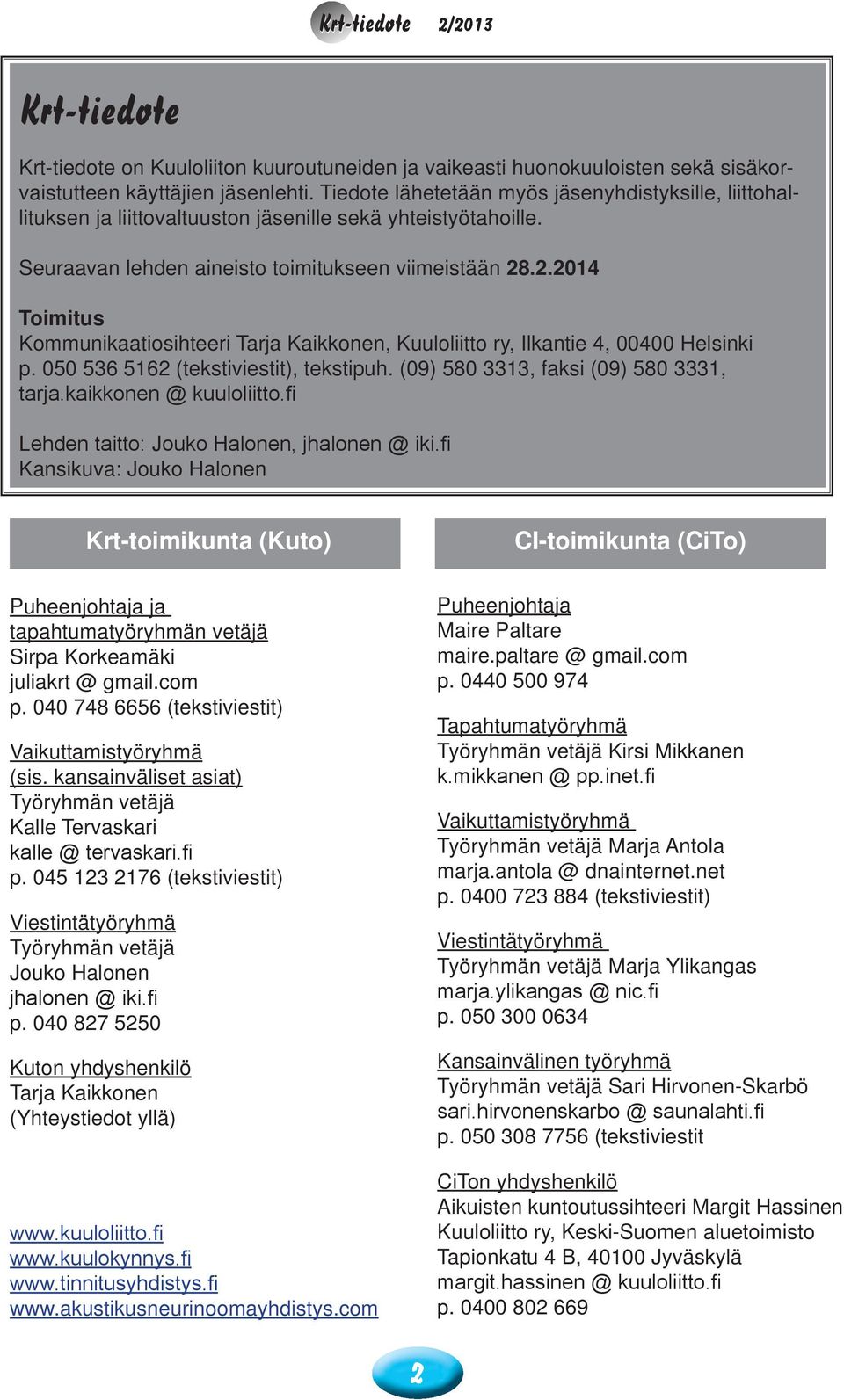 .2.2014 Toimitus Kommunikaatiosihteeri Tarja Kaikkonen, Kuuloliitto ry, Ilkantie 4, 00400 Helsinki p. 050 536 5162 (tekstiviestit), tekstipuh. (09) 580 3313, faksi (09) 580 3331, tarja.