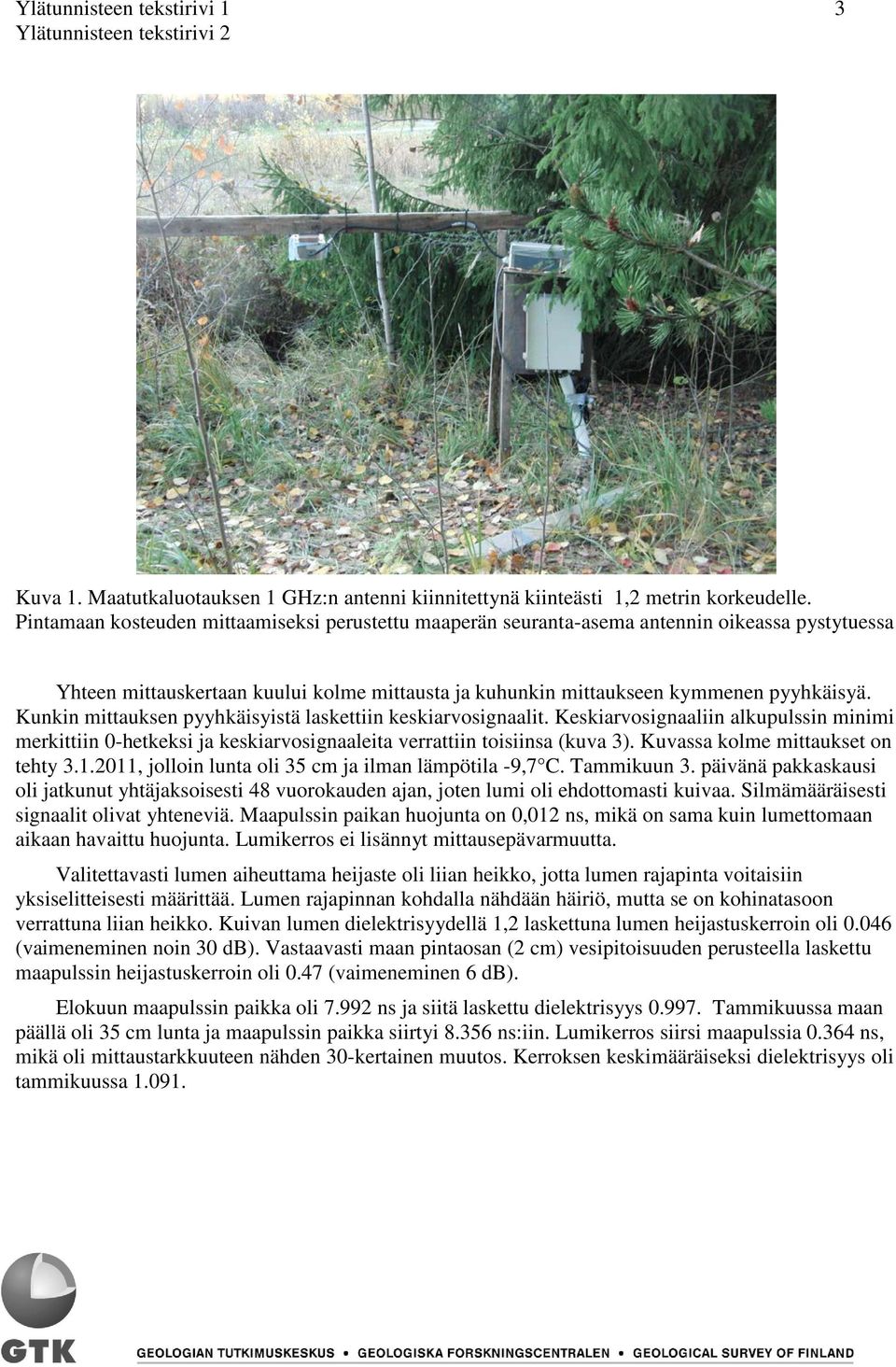 Kunkin mittauksen pyyhkäisyistä laskettiin keskiarvosignaalit. Keskiarvosignaaliin alkupulssin minimi merkittiin -hetkeksi ja keskiarvosignaaleita verrattiin toisiinsa (kuva 3).